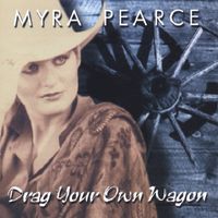 Myra Pearce - Drag Your Own Wagon